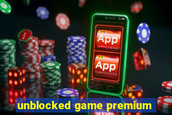 unblocked game premium